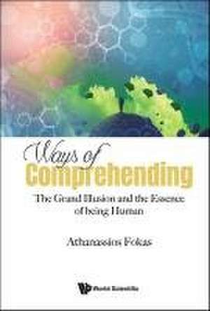 Ways of Comprehending: The Grand Illusion and the Essence of Being Human de Athanassios Fokas