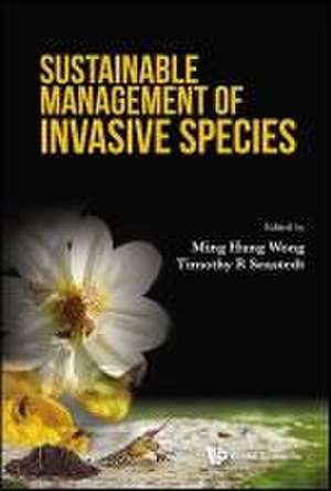 SUSTAINABLE MANAGEMENT OF INVASIVE SPECIES de Timothy R Seastedt Ming Hung Wong