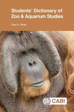 Students′ Dictionary of Zoo and Aquarium Studies de Paul Rees