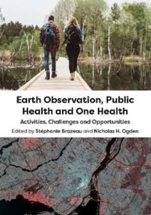 Earth Observation, Public Health and One Health – Activities, Challenges and Opportunities de Stéphanie Brazeau