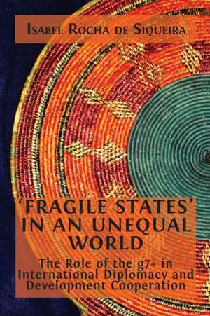 'Fragile States' in an Unequal World de Isabel Rocha de Siqueira