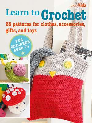 Learn to Crochet: 35 patterns for clothes, accessories, gifts and toys de CICO Books