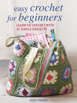 Easy Crochet for Beginners: Learn to Crochet with 35 Simple Projects de Nicki Trench