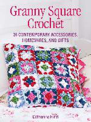 Granny Square Crochet: 35 Contemporary Accessories, Homewares, and Gifts de Catherine Hirst