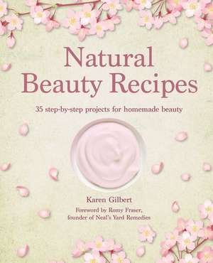 Natural Beauty Recipes: 35 step-by-step projects for homemade beauty de Karen Gilbert