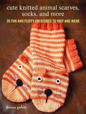 Cute Knitted Animal Scarves, Socks, and More: 35 fun and fluffy creatures to knit and wear de Fiona Goble