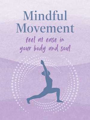 Mindful Movement: Find peace and ease in your body and soul de CICO Books