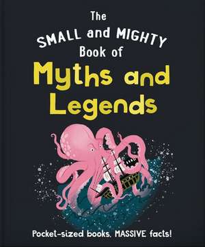 The Small and Mighty Book of Myths and Legends: Pocket-Sized Books, Massive Facts! de Orange Hippo!