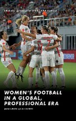 Women′s Football in a Global, Professional Era de Alex Culvin