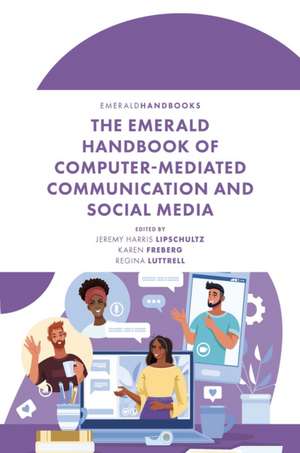 The Emerald Handbook of Computer–Mediated Communication and Social Media de Jeremy Harris Lipschul