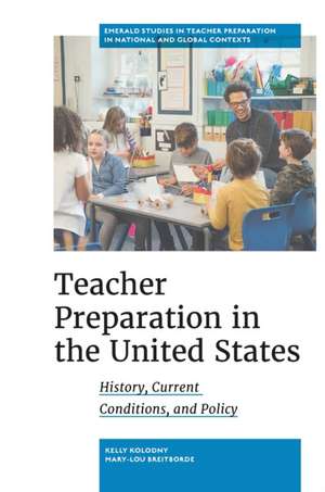 Teacher Preparation in the United States – History, Current Conditions, and Policy de Kelly Kolodny