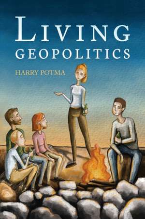 Living Geopolitics de Harry Potma