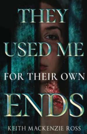 They Used Me for Their Own Ends de Keith Mackenzie Ross