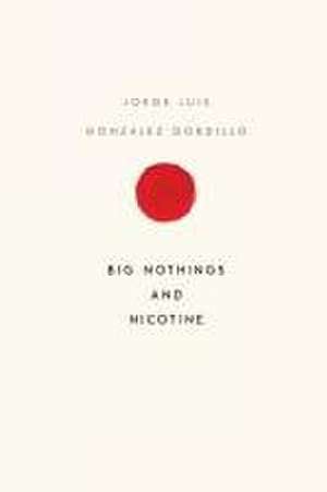 Big Nothings and Nicotine de Jorge Luis Gonzalez Gordillo