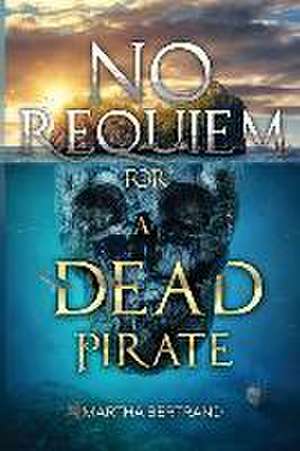 No Requiem for a Dead Pirate de Martha Bertrand