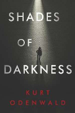 Shades of Darkness de Kurt Odenwald