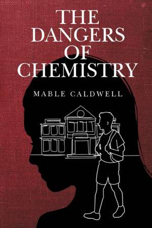 The Dangers of Chemistry de Mable Caldwell