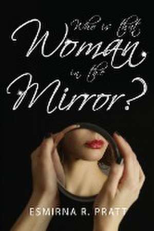 Who is that Woman in the Mirror? de Esmirna R. Pratt