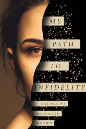 My Path to Infidelity de Catherine Robinson Brown