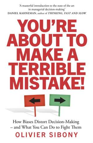 You're About to Make a Terrible Mistake! de Olivier Sibony