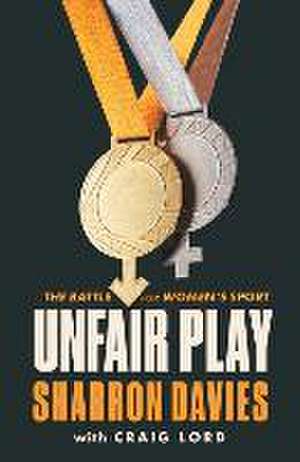 Unfair Play: The Battle For Women's Sport de Sharron Davies