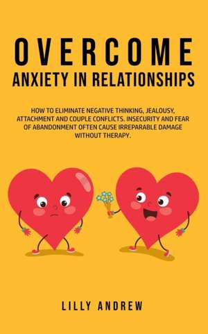 Overcome Anxiety in Relationships de Lilly Andrew Andrew