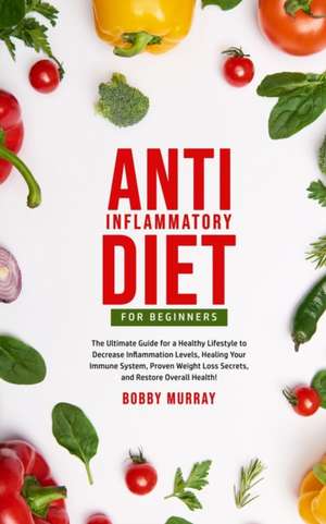 Anti-Inflammatory Diet for Beginners de Bobby Murray