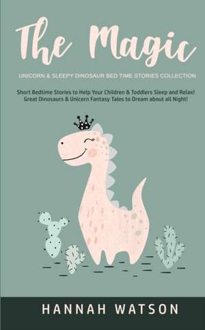 The Magic Unicorn & Sleepy Dinosaur - Bed Time Stories Collection de Hannah Watson