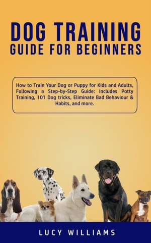 Dog Training Guide for Beginners de Lucy Williams