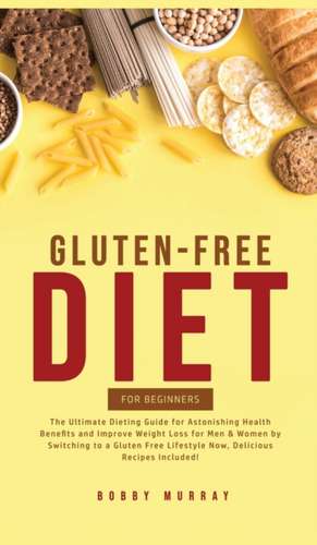 Gluten-Free Diet for Beginners de Bobby Murray