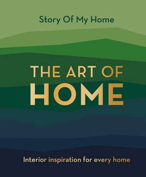 Story Of My Home: The Art of Home de The Story Of My Home Team