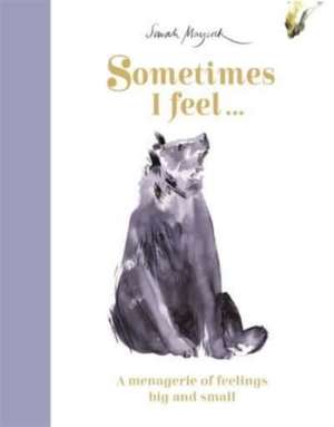 Sometimes I Feel...: A Menagerie of Feelings Big and Small de Sarah Maycock