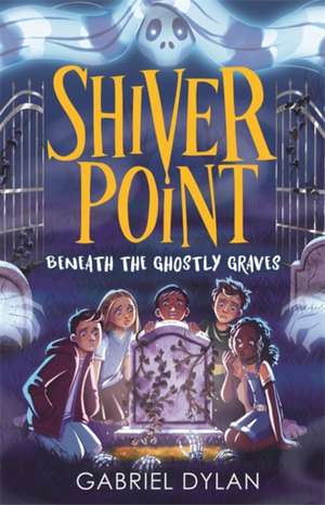 Shiver Point: Beneath the Ghostly Graves de Gabriel Dylan