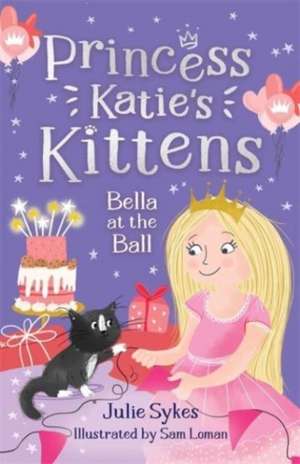 Bella at the Ball (Princess Katie's Kittens 2) de Julie Sykes