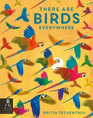 Bedoyere, C: There are Birds Everywhere de Camilla De La Bedoyere