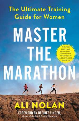 Master the Marathon: The Ultimate Training Guide for Women de Ali Nolan