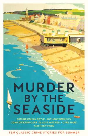 Murder by the Seaside: Classic Crime Stories for Summer de Cecily Gayford