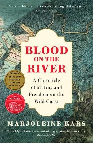 Blood on the River: A Chronicle of Mutiny and Freedom on the Wild Coast de Marjoleine Kars