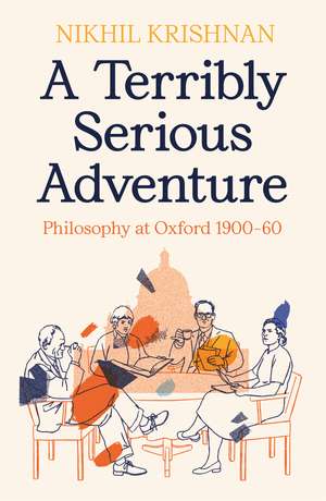 A Terribly Serious Adventure: Philosophy at Oxford 1900-60 de Nikhil Krishnan