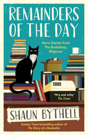 Remainders of the Day: More Diaries from The Bookshop, Wigtown de Shaun Bythell