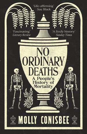 No Ordinary Deaths: A People's History of Mortality de Molly Conisbee