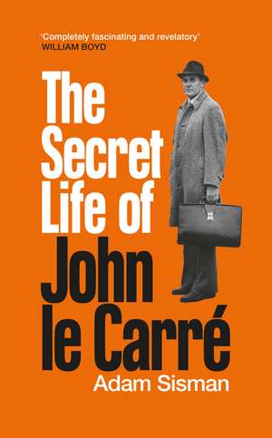 The Secret Life of John le Carré de Adam Sisman