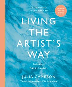 Living the Artist's Way: An Intuitive Path to Creativity de Julia Cameron