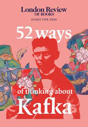 LRB Diary for 2024: 52 Ways of Thinking about Kafka de LRB Diary