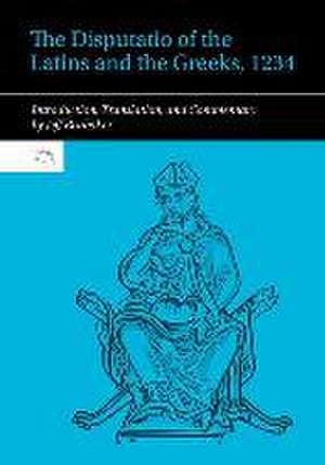 The Disputatio of the Latins and the Greeks, 1234: Introduction, Translation, and Commentary de Jeff Brubaker