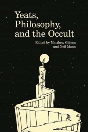 Yeats, Philosophy, and the Occult de Matthew Gibson