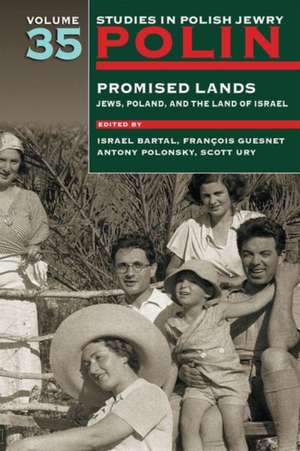 Polin: Studies in Polish Jewry Volume 35 – Promised Lands: Jews, Poland, and the Land of Israel de Israel Bartal