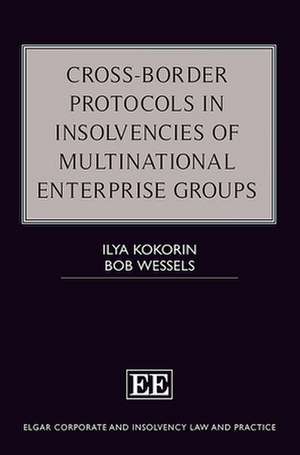 Cross–Border Protocols in Insolvencies of Multinational Enterprise Groups de Ilya Kokorin