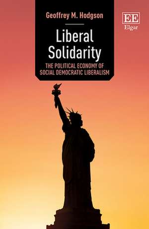 Liberal Solidarity – The Political Economy of Social Democratic Liberalism de Geoffrey M. Hodgson