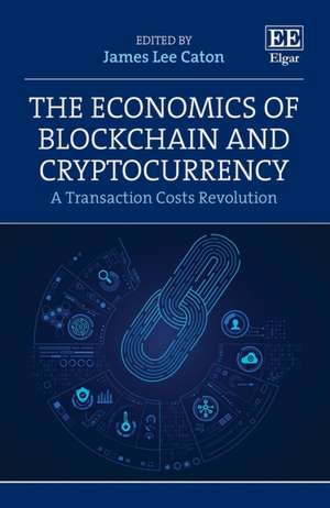 The Economics of Blockchain and Cryptocurrency – A Transaction Costs Revolution de James L. Caton